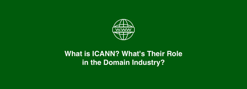 What is ICANN? What’s Their Role in the Domain Industry?